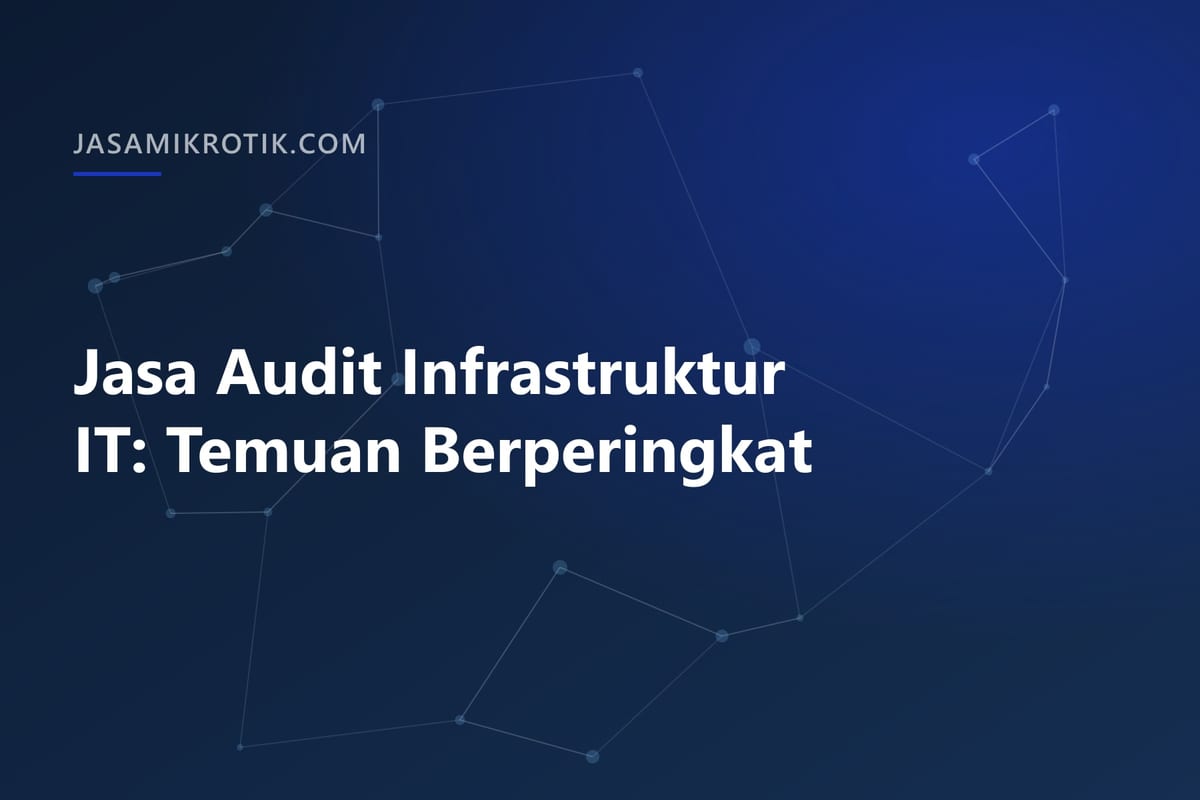 Jasa Audit Infrastruktur IT: Temuan Berperingkat