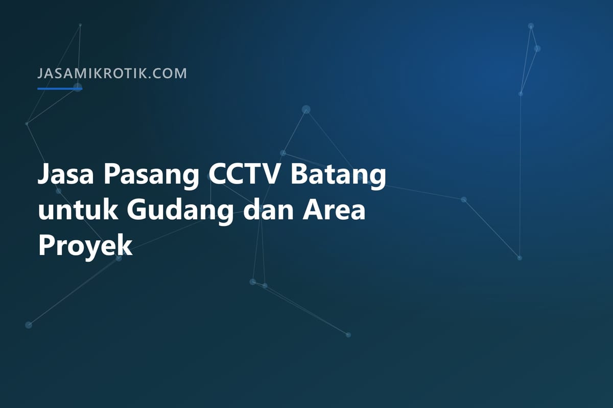 Jasa Pasang CCTV Batang untuk Gudang dan Area Proyek