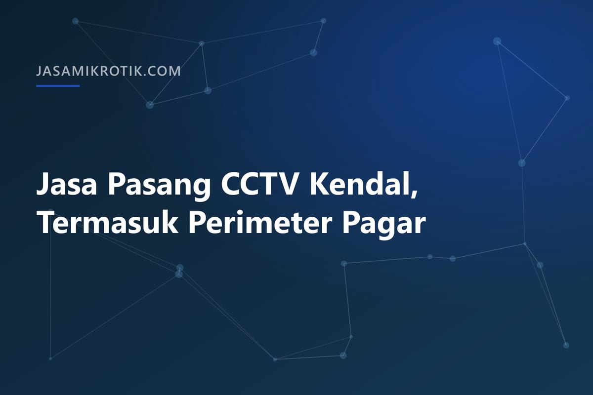 Jasa Pasang CCTV Kendal, Termasuk Perimeter Pagar