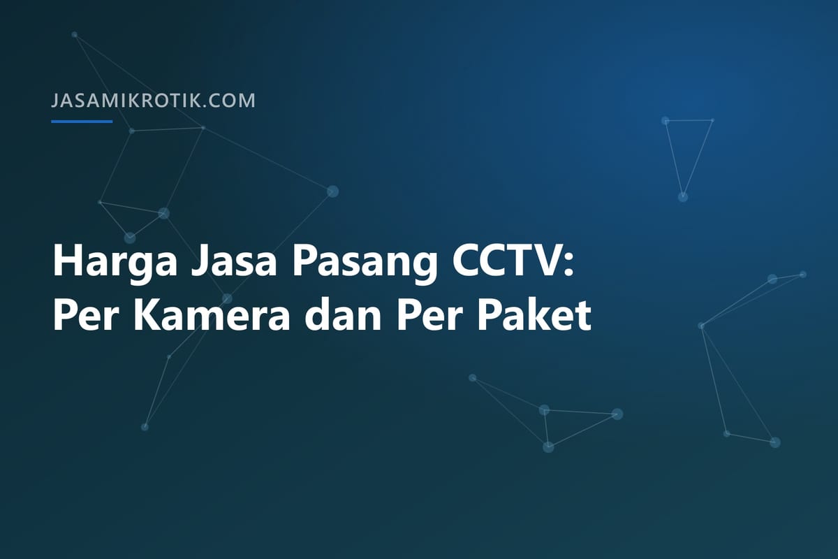 Harga Jasa Pasang CCTV: Per Kamera dan Per Paket