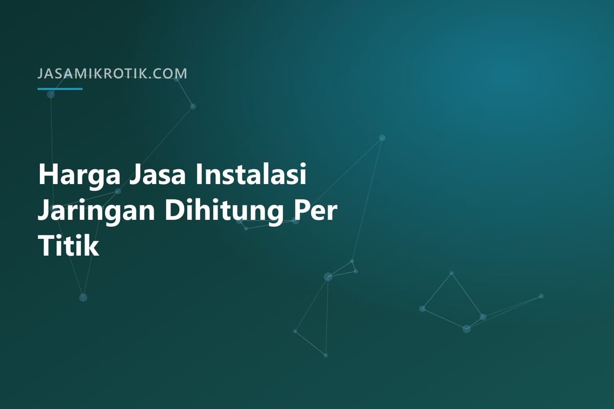 Harga Jasa Instalasi Jaringan Dihitung Per Titik