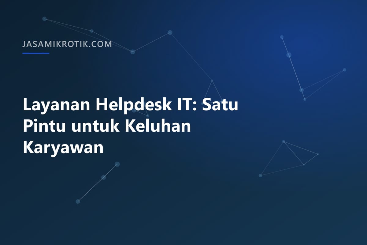 Layanan Helpdesk IT: Satu Pintu untuk Keluhan Karyawan