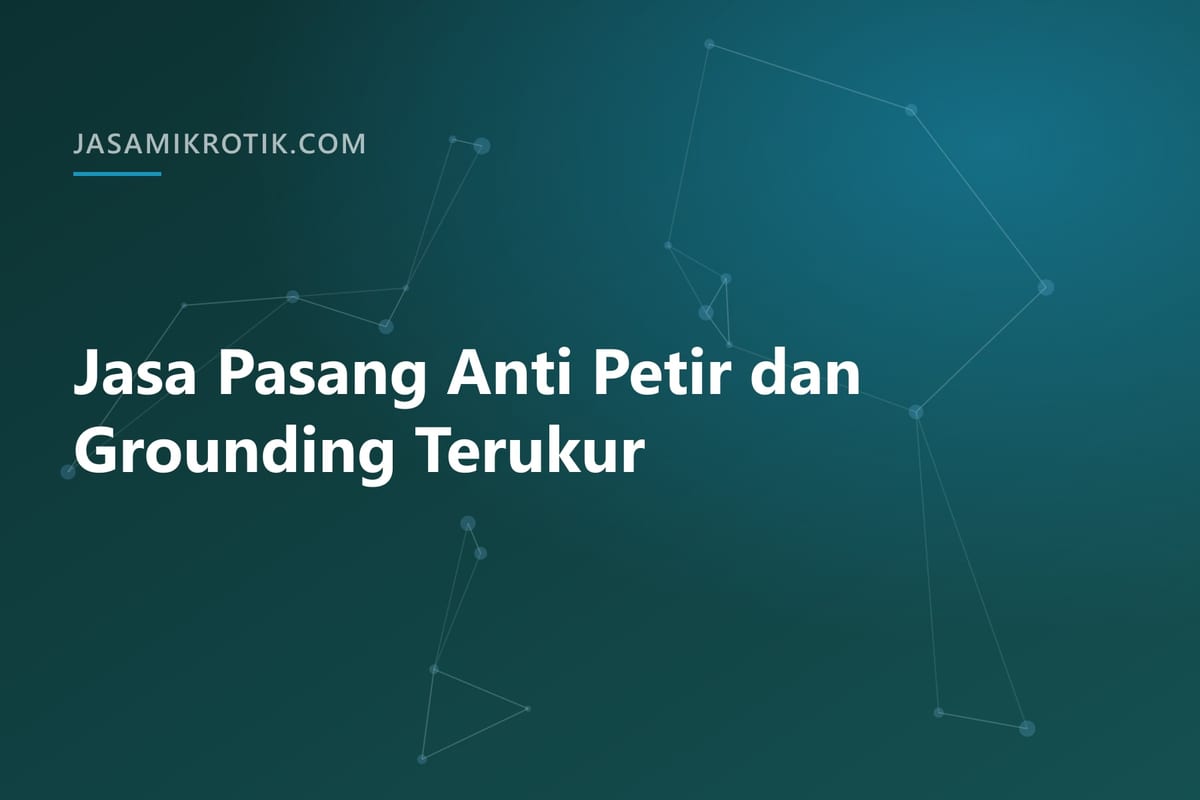 Jasa Pasang Anti Petir dan Grounding Terukur