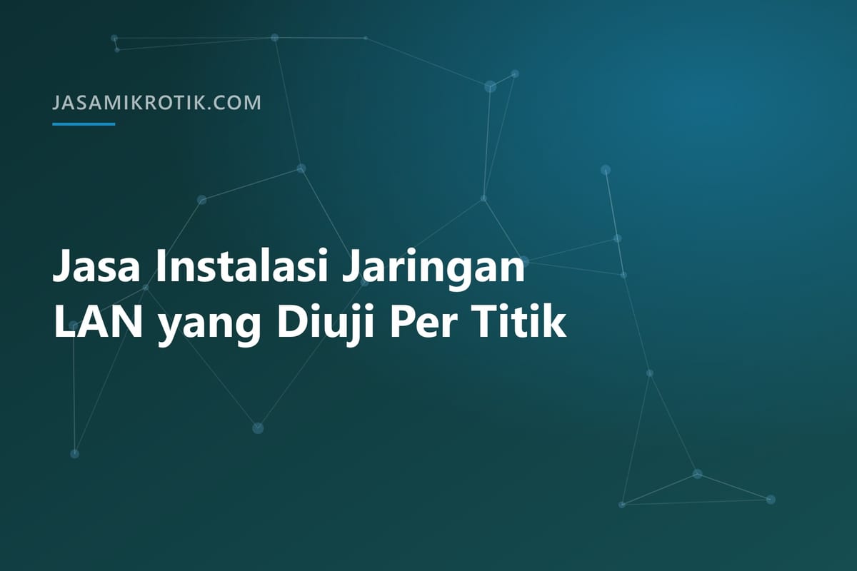 Jasa Instalasi Jaringan LAN yang Diuji Per Titik