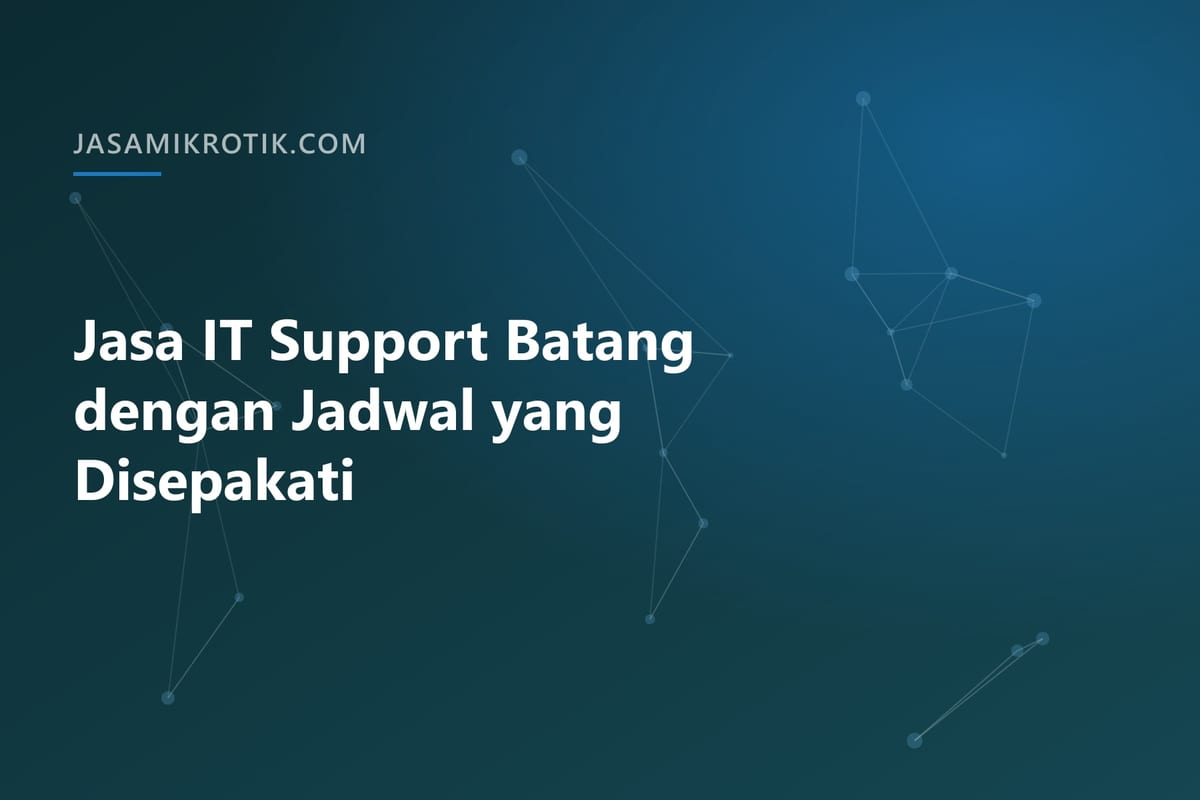 Jasa IT Support Batang dengan Jadwal yang Disepakati