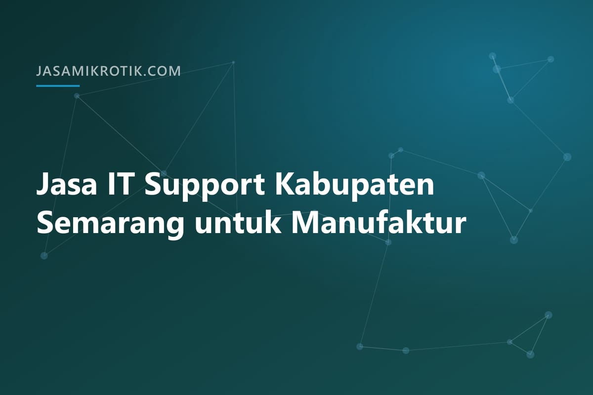 Jasa IT Support Kabupaten Semarang untuk Manufaktur
