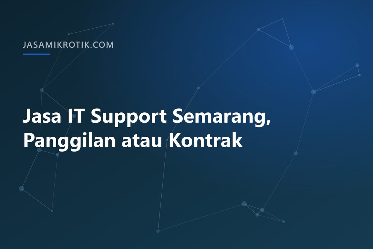 Jasa IT Support Semarang, Panggilan atau Kontrak