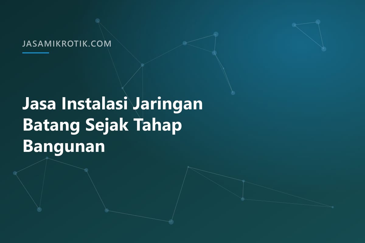 Jasa Instalasi Jaringan Batang Sejak Tahap Bangunan
