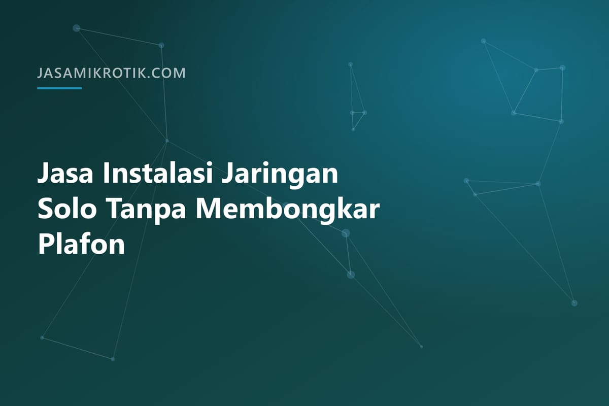 Jasa Instalasi Jaringan Solo Tanpa Membongkar Plafon