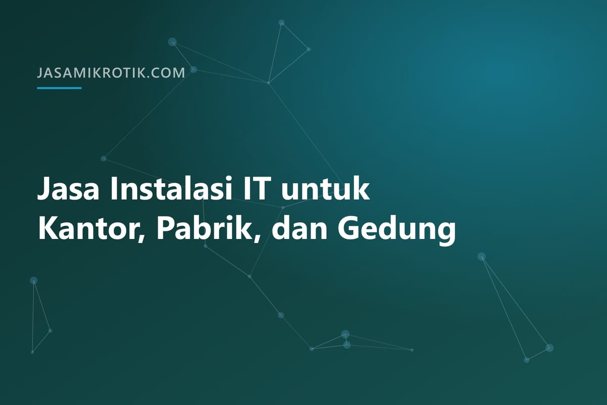 Jasa Instalasi IT untuk Kantor, Pabrik, dan Gedung
