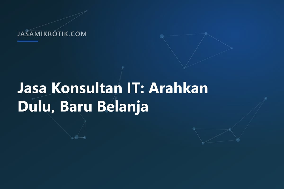 Jasa Konsultan IT: Arahkan Dulu, Baru Belanja