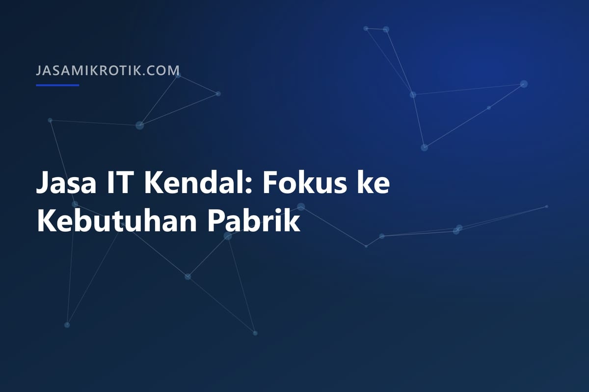 Jasa IT Kendal: Fokus ke Kebutuhan Pabrik