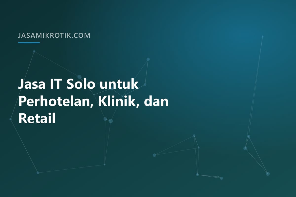 Jasa IT Solo untuk Perhotelan, Klinik, dan Retail