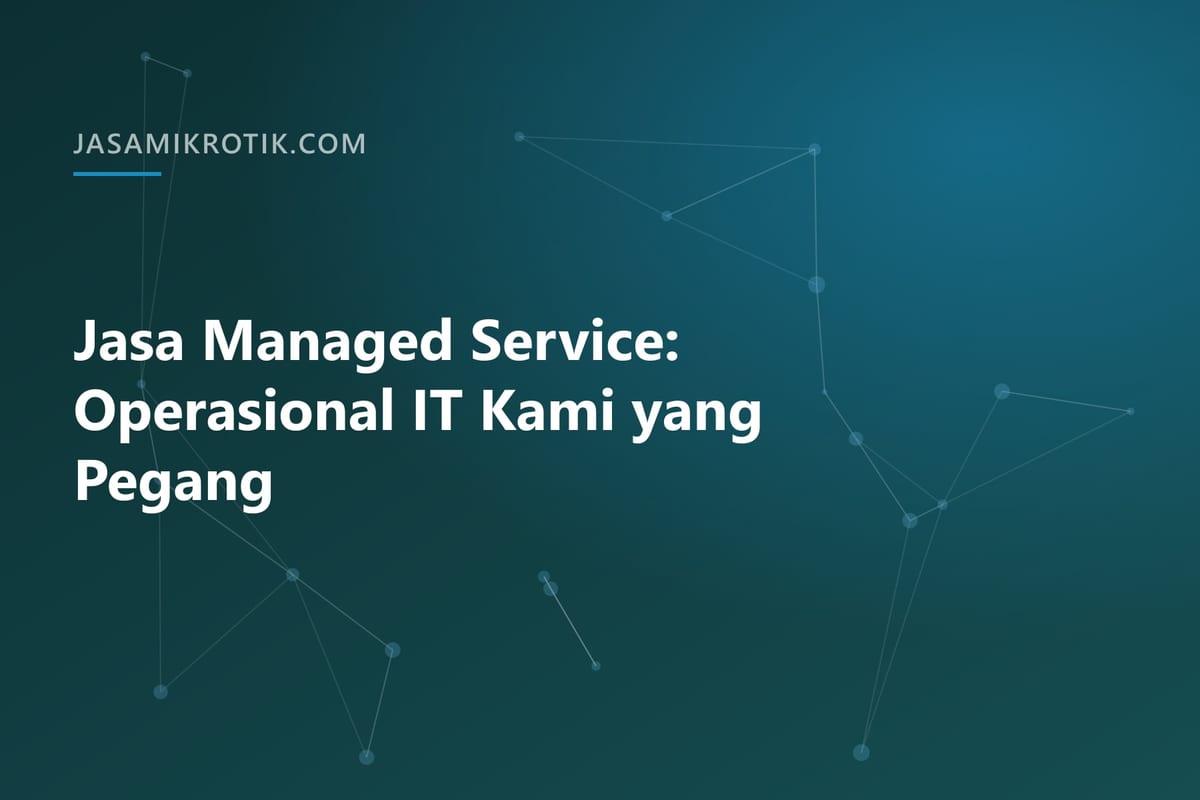 Jasa Managed Service: Operasional IT Kami yang Pegang