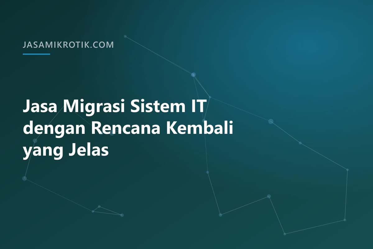 Jasa Migrasi Sistem IT dengan Rencana Kembali yang Jelas