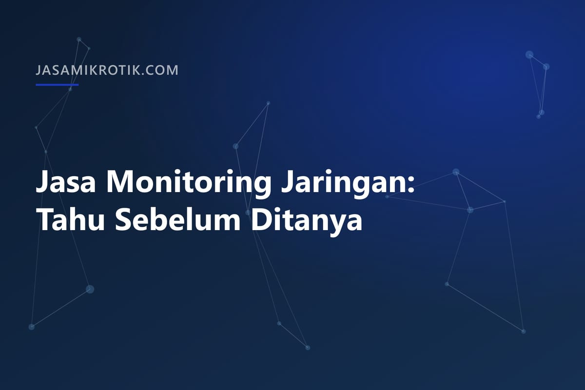 Jasa Monitoring Jaringan: Tahu Sebelum Ditanya