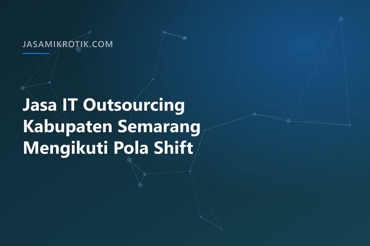 Jasa IT Outsourcing Kabupaten Semarang Mengikuti Pola Shift