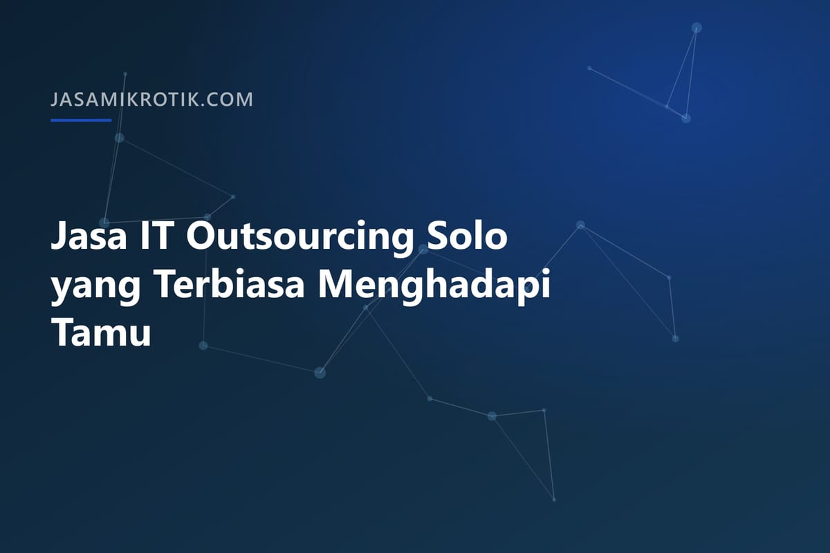 Jasa IT Outsourcing Solo yang Terbiasa Menghadapi Tamu