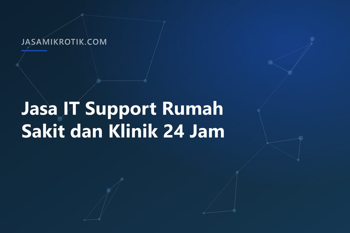 Jasa IT Support Rumah Sakit dan Klinik 24 Jam