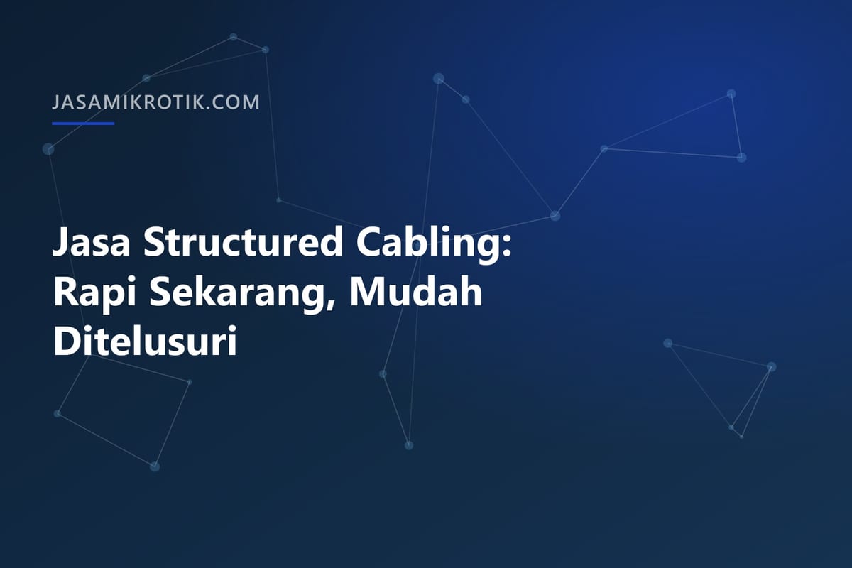Jasa Structured Cabling: Rapi Sekarang, Mudah Ditelusuri