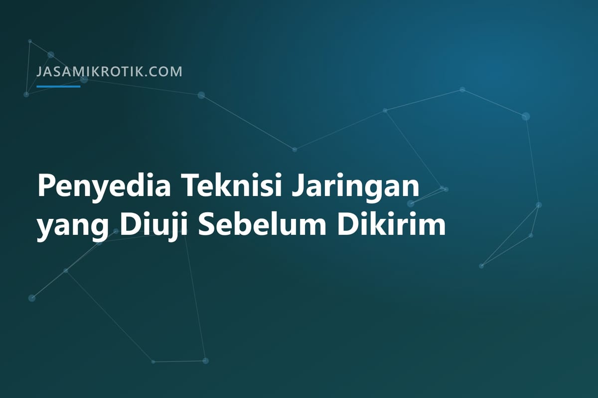 Penyedia Teknisi Jaringan yang Diuji Sebelum Dikirim