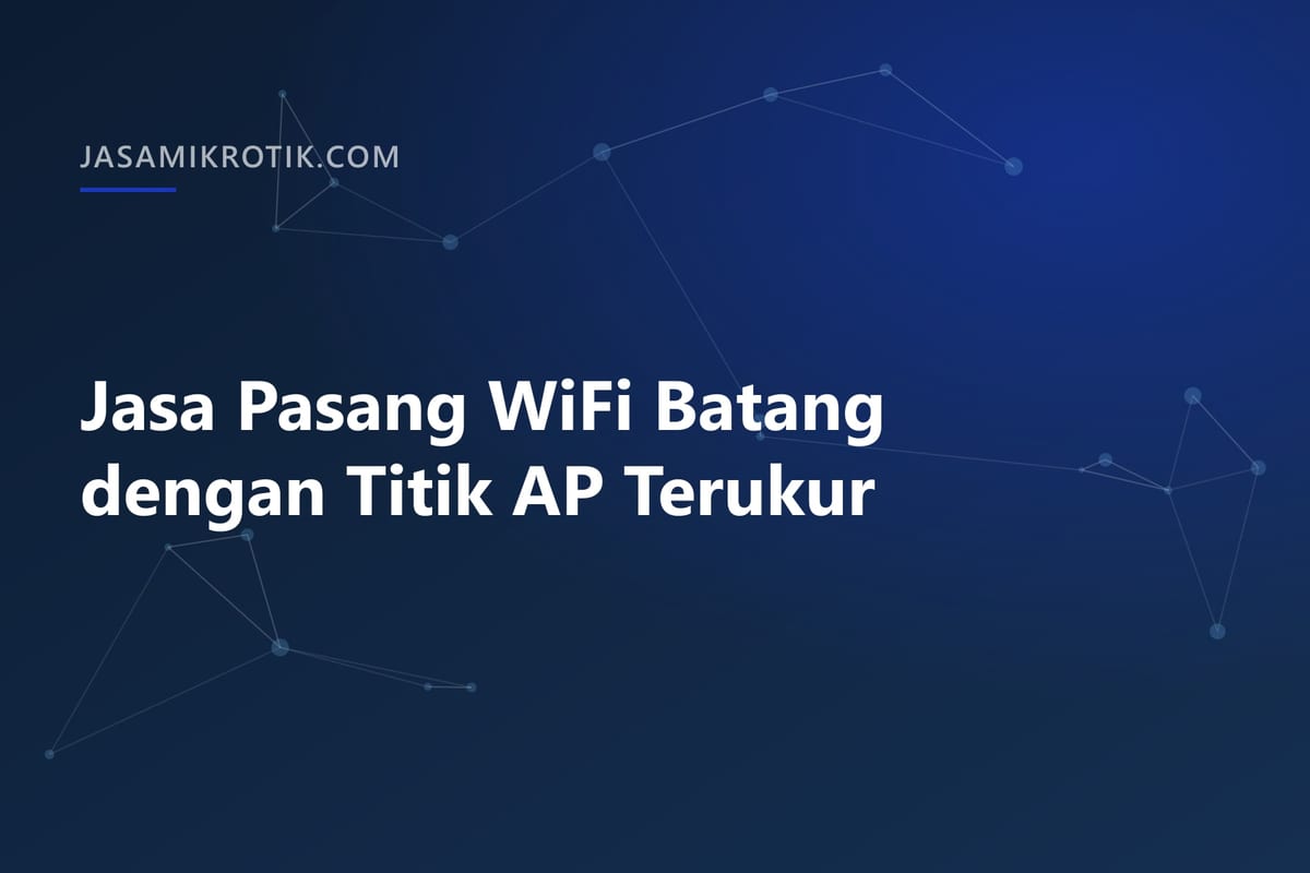 Jasa Pasang WiFi Batang dengan Titik AP Terukur