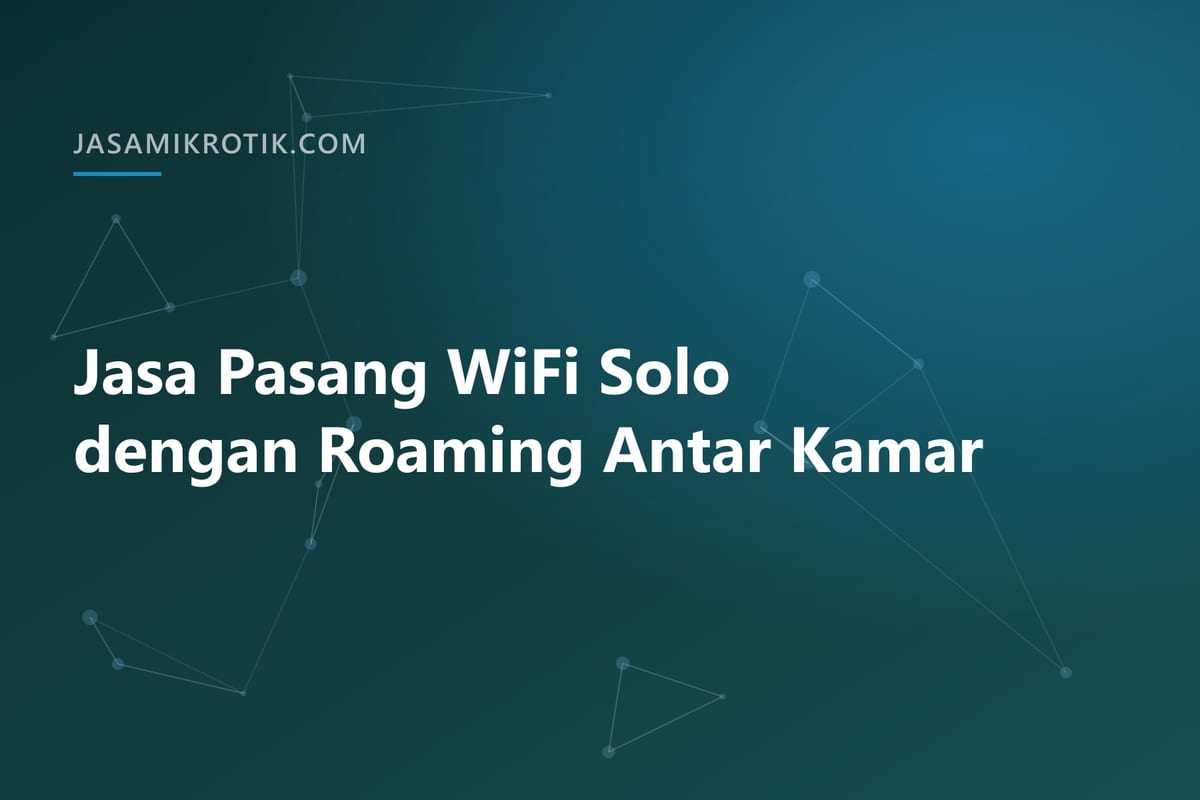 Jasa Pasang WiFi Solo dengan Roaming Antar Kamar